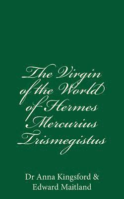 Edward Maitland, Anna Kingsford - The Virgin Of The World Of Hermes Mercurius Trismegistus, Häftad. Tillgänglighet: Lägg i varukorg