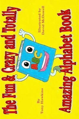 Dave McDowell, Tony Hawkins - The Fun & Crazy and Totally Amazing Alphabet Book, Häftad. Tillgänglighet: Lägg i varukorg