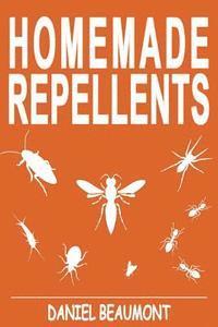 Daniel Beaumont - Homemade Repellents: 31 Organic Repellents and Natural Home Remedies to Get Rid of Bugs, Prevent Bug Bites, and Heal Bee Stings, Häftad. Tillgänglighet: Lägg i varukorg