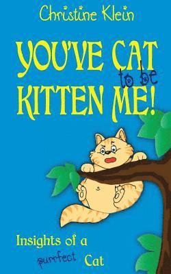 Christine Klein - You've cat to be kitten me!: Insights of a purrfect cat, Häftad. Tillgänglighet: Lägg i varukorg