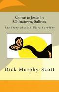 Come to Jesus in Chinatown, Salinas: The story of a MK Ultra Survivor