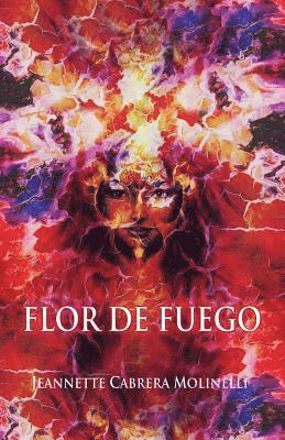 Jeannette Cabrera Molinelli - Flor de Fuego, Häftad. Tillgänglighet: Lägg i varukorg