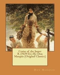 Cruise of the Jasper B. (NOVEL) By: Don Marquis (Original Classics)