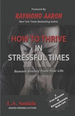 L. S. Smith - How to Thrive in Stressful Times: Remove Anxiety From Your Life, Häftad. Tillgänglighet: Lägg i varukorg