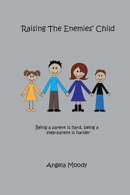 Angela Moody - Raising the Enemies' Child: Being a parent is hard. Being a step-parent is harder., Häftad
