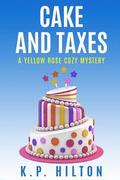 Cake and Taxes: A Yellow Rose Cozy Mystery