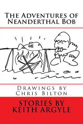 Keith Argyle - The Adventures of Neanderthal Bob: Children's Stories, Häftad. Tillgänglighet: Lägg i varukorg