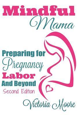 Victoria Moore - Mindful Mama: Preparing for Pregnancy, Labor & Beyond, Häftad. Tillgänglighet: Lägg i varukorg