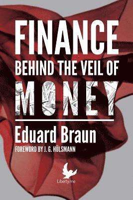 Eduard Braun - Finance Behind the Veil of Money, Häftad. Tillgänglighet: Lägg i varukorg