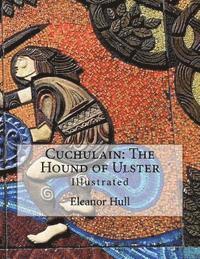 Eleanor Hull - Cuchulain: The Hound of Ulster: Illustrated, Häftad. Tillgänglighet: Lägg i varukorg