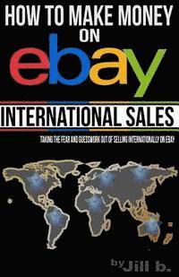 Jill Bong, Jill B - How to Make Money on eBay -- International Sales: Taking the Fear and Guesswork Out of Doing Business Internationally on eBay (Booklet), Häftad. Tillgänglighet: Lägg i varukorg