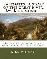 Raftmates: a story of the great river. By: Kirk Munroe