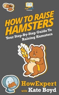 Kate Boyd, Howexpert Press - How To Raise Hamsters: Your Step-By-Step Guide To Raising Hamsters, Häftad. Tillgänglighet: Lägg i varukorg