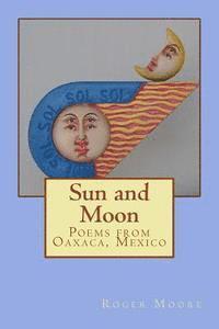 Roger Moore - Sun and Moon: Poems from Oaxaca, Mexico, Häftad