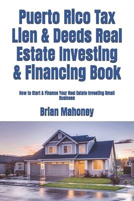 Brian Mahoney - Puerto Rico Tax Lien & Deeds Real Estate Investing & Financing Book, Häftad