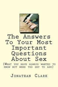 Jonathan Clark - The Answers To Your Most Important Questions About Sex: (What you have always wanted to know but were too shy to ask), Häftad. Tillgänglighet: Lägg i varukorg