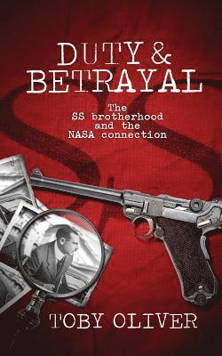 Toby Oliver - Duty and Betrayal: The SS Brotherhood and the NASA connection, Häftad. Tillgänglighet: Lägg i varukorg