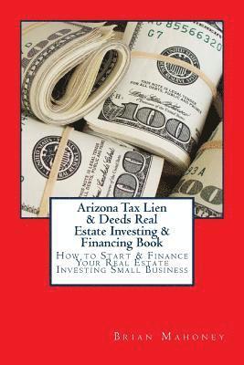 Brian Mahoney - Arizona Tax Lien & Deeds Real Estate Investing & Financing Book, Häftad