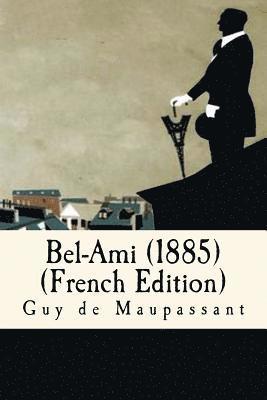 Guy de Maupassant, Alvaro Martinez - Bel-Ami (1885)(French Edition), Häftad. Tillgänglighet: Lägg i varukorg