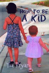 How To Be A Kid