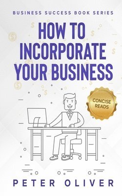 Peter Oliver, Concise Reads - How To Incorporate Your Business, Häftad