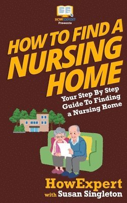 Susan Singleton, Howexpert Press - How To Find a Nursing Home: Your Step-By-Step Guide To Finding a Nursing Home, Häftad. Tillgänglighet: Lägg i varukorg