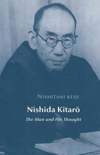 Nishida Kitaro: The Man and his Thought