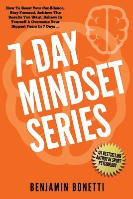 Benjamin P. Bonetti - 7 Day Mindset Series: How To Boost Your Confidence, Stay Focused, Achieve The Results You Want, Believe In Yourself & Overcome Your Biggest, Häftad. Tillgänglighet: Lägg i varukorg