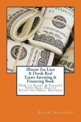 Brian Mahoney - Illinois Tax Lien & Deeds Real Estate Investing & Financing Book, Häftad