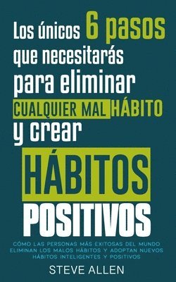 Steve Allen - únicos 6 pasos que necesitarás para eliminar cualquier mal hábito y crear hábitos positivos, Häftad