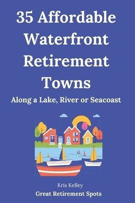 Kris Kelley - 35 Affordable Waterfront Retirement Towns, Häftad. Tillgänglighet: Lägg i varukorg