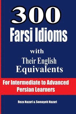 Reza Nazari, Somayeh Nazari - 300 Farsi Idioms with Their English Equivalents: For Intermediate to Advanced Persian Learners, Häftad. Tillgänglighet: Lägg i varukorg
