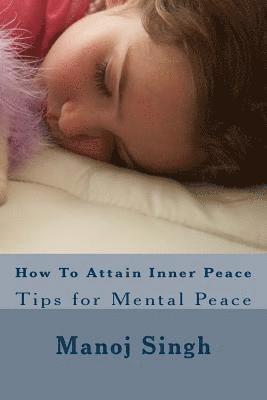 Manoj Kumar Singh - How To Attain Inner Peace: Tips for Mental Peace, Häftad