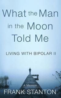 Alice Osborn - What the Man in the Moon Told Me: Living With Bipolar II A Memoir, Häftad. Tillgänglighet: Lägg i varukorg