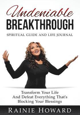 Rainie Howard - Undeniable Breakthrough: Transform Your Life and Defeat Everything That's Blocking Your Blessings, Häftad