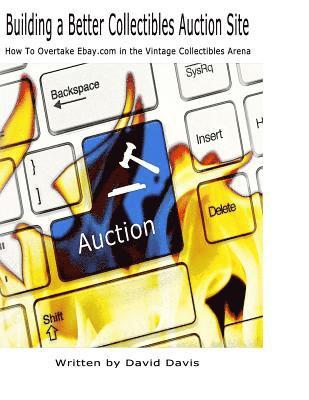 David Davis - Building A Better Collectibles Auction Site: How to Overtake Ebay.com in the Vintage Collectibles Arena, Häftad