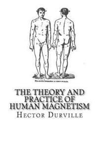 Hector Durville - The Theory and Practice of Human Magnetism, Häftad