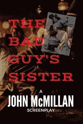 John McMillan - The Bad Guy's Sister, Häftad