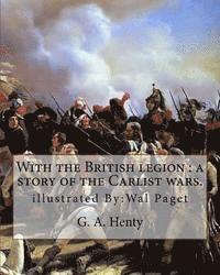 Wal Paget, G. a. Henty - With the British legion: a story of the Carlist wars. By: G. A. Henty: illustrated By: Wal Paget...Walter Stanley Paget (1863-1935), signing hi, Häftad. Tillgänglighet: Lägg i varukorg
