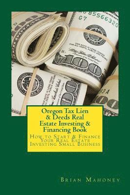 Brian Mahoney - Oregon Tax Lien & Deeds Real Estate Investing & Financing Book, Häftad