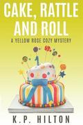 Cake, Rattle and Roll: A Yellow Rose Cozy Mystery