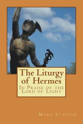 Mark Stavish, III DeStefano, Alfred - The Liturgy of Hermes - In Praise of the Lord of Light: IHS Monograph Series, Häftad