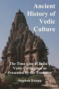 Ancient History of Vedic Culture: The Time Line of India's Vedic Civilization as Presented by the Tradition