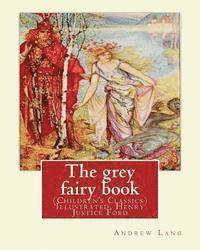 H. J. Ford, Andrew Lang - The grey fairy book, By: Andrew Lang and illustrated By: H.J.Ford: (Children's Classics) Illustrated. Henry Justice Ford (1860-1941) was a prolific an, Häftad. Tillgänglighet: Lägg i varukorg