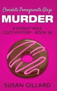 Susan Gillard - Chocolate Pomegranate Glaze Murder: A Donut Hole Cozy Mystery - Book 18, Häftad. Tillgänglighet: Lägg i varukorg