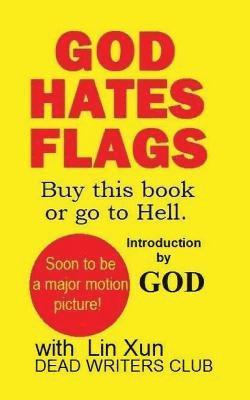 God, Dead Writers - God Hates Flags! Buy this book or go to Hell.: with an introduction by God., Häftad. Tillgänglighet: Lägg i varukorg