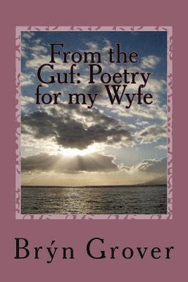 Bryn Grover - From the Guf: Poetry for my Wyfe, Häftad. Tillgänglighet: Lägg i varukorg