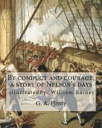 William Rainey, G. a. Henty - By conduct and courage; a story of Nelson's days, By: G. A. Henty, illustrated: By: William Rainey, 1852-1936 ill: With Kitchener in the Soudan; a sto, Häftad