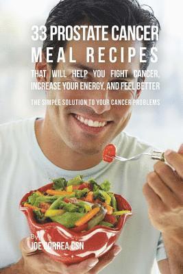 Joe Correa Csn - 33 Prostate Cancer Meal Recipes That Will Help You Fight Cancer, Increase Your Energy, and Feel Better: The Simple Solution to Your Cancer Problems, Häftad. Tillgänglighet: Lägg i varukorg
