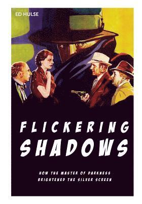 Ed Hulse - Flickering Shadows: How Pulpdom's Master of Darkness Brightened the Silver Screen, Häftad. Tillgänglighet: Lägg i varukorg